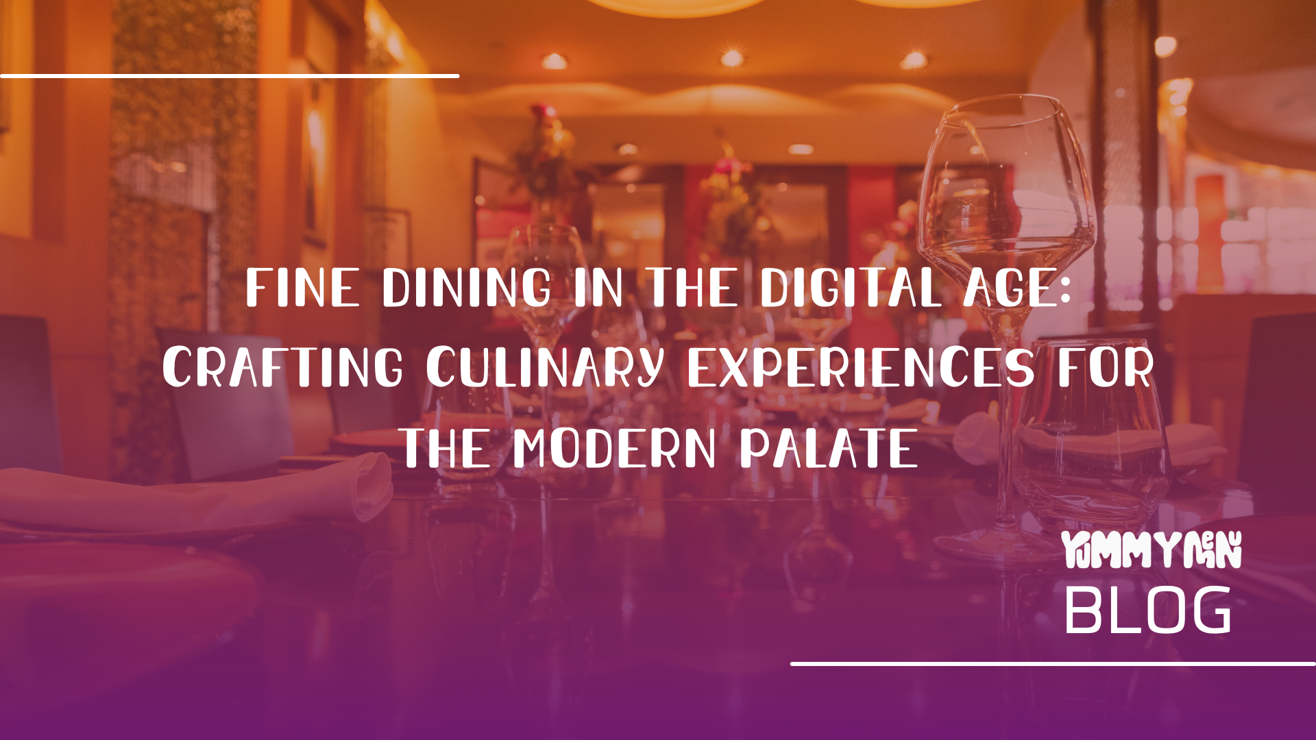 Fine Dining in the Digital Age: Crafting Culinary Experiences for the Modern Palate